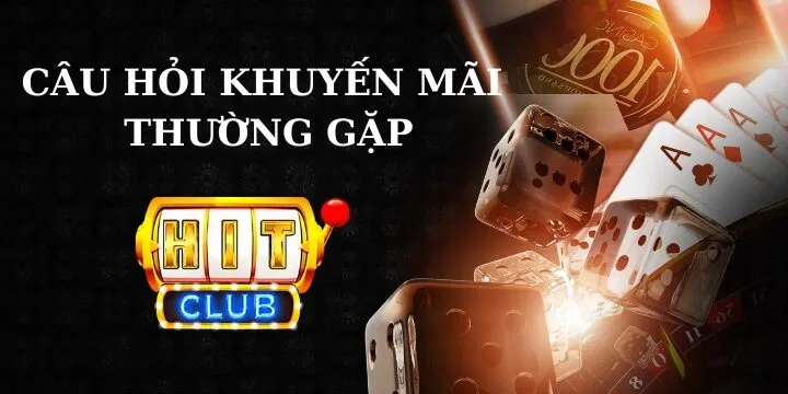 cau hoi thuong gap khuyen mai hitclub